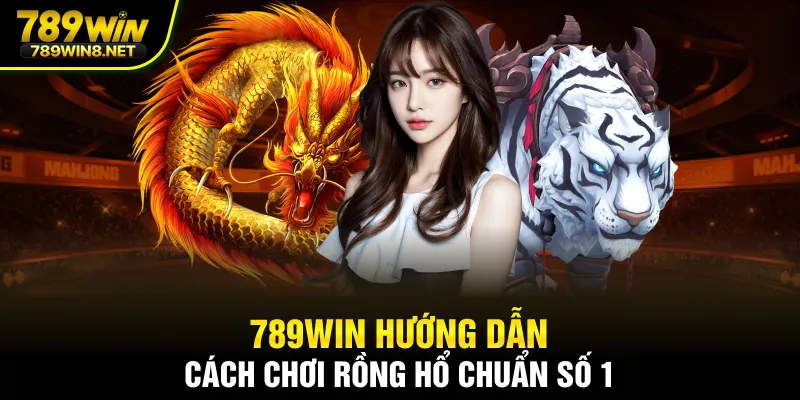 Cách chơi rồng hổ