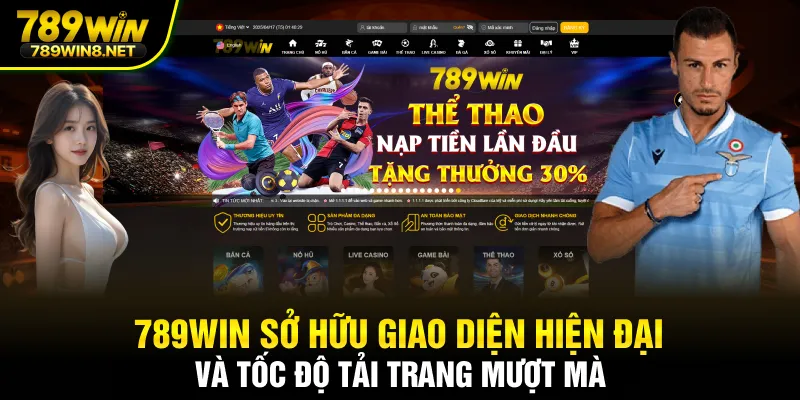 789WIN sở hữu giao diện hiện đại và tốc độ tải trang mượt mà