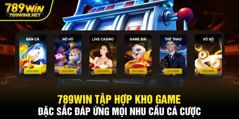 789WIN tập hợp kho game đặc sắc đáp ứng mọi nhu cầu cá cược