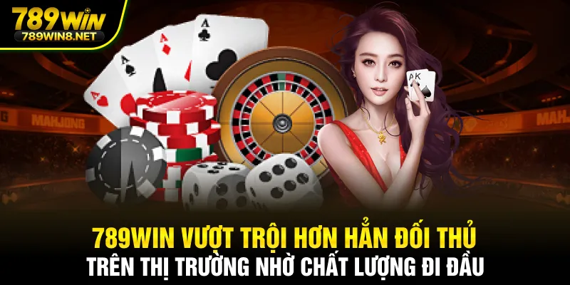 789WIN vượt trội hơn hẳn đối thủ trên thị trường nhờ chất lượng đi đầu