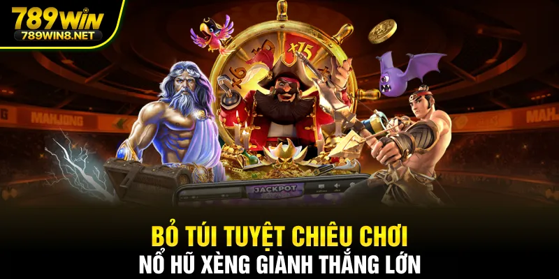 Bỏ túi tuyệt chiêu chơi nổ hũ xèng giành thắng lớn