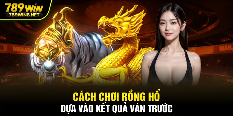 Cách chơi rồng hổ dựa vào kết quả ván trước 