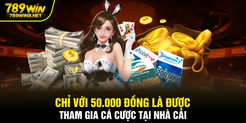 Chỉ với 50.000 đồng là được tham gia cá cược tại nhà cái