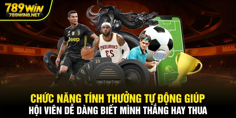 Chức năng tính thưởng tự động giúp hội viên dễ dàng biết mình thắng hay thua