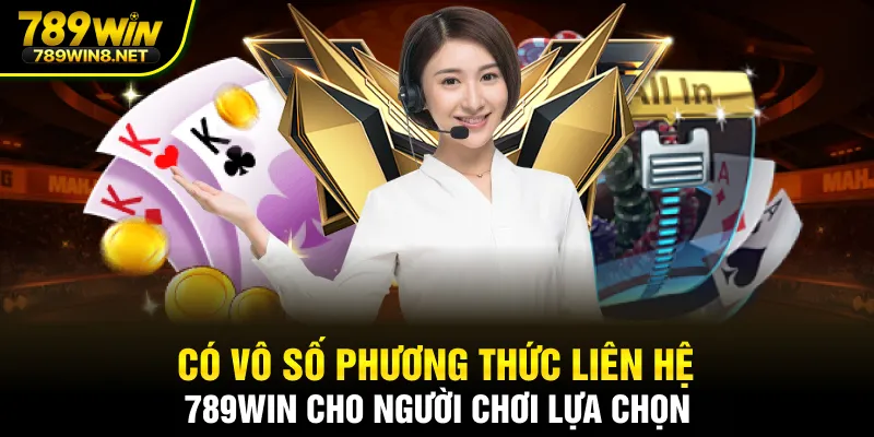Có vô số phương thức liên hệ 789WIN cho người chơi lựa chọn