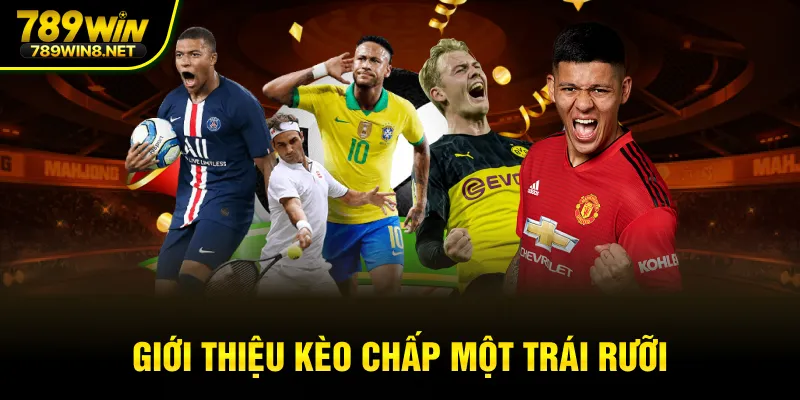 Giới thiệu kèo chấp một trái rưỡi