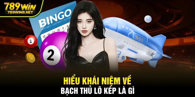 Hiểu khái niệm về bạch thủ lô kép là gì