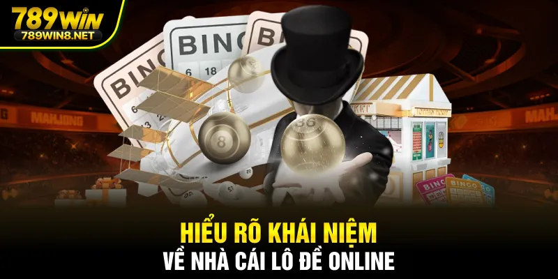 Hiểu rõ khái niệm về nhà cái lô đề online