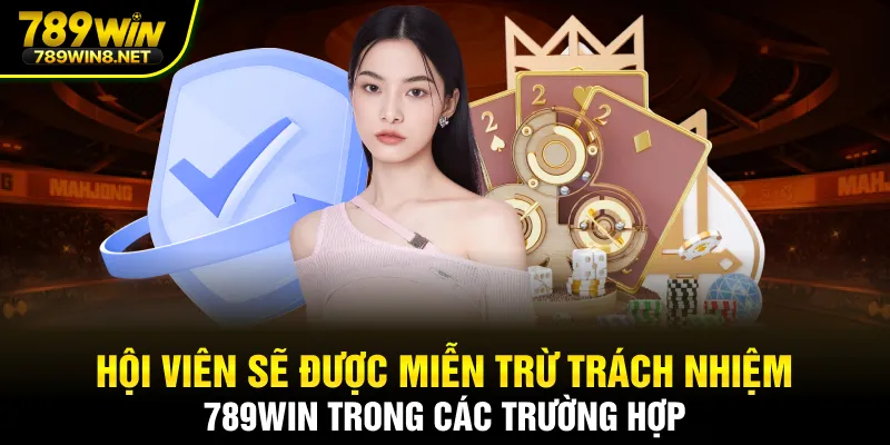 Hội viên sẽ được miễn trừ trách nhiệm 789win trong các trường hợp