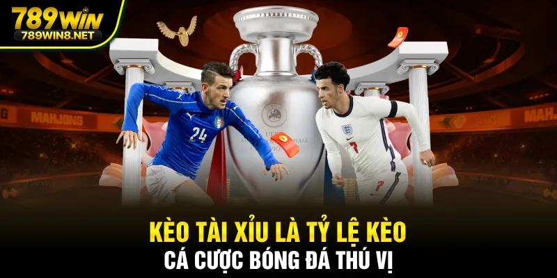 Kèo tài xỉu là tỷ lệ kèo cá cược bóng đá thú vị