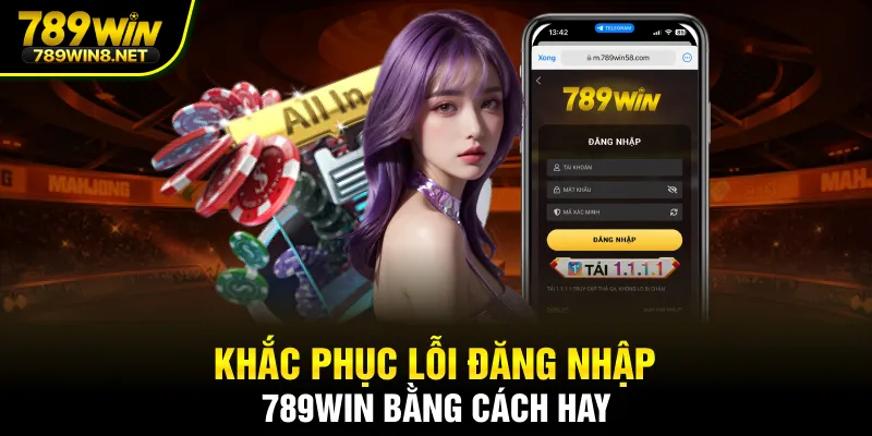 Khắc phục lỗi đăng nhập 789WIN bằng cách hay