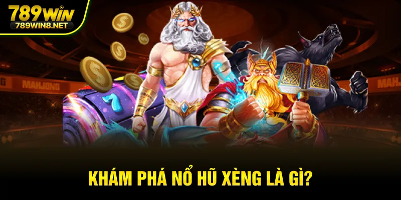 Khám phá nổ hũ xèng là gì?