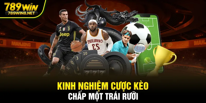 Kinh nghiệm cược kèo chấp một trái rưỡi
