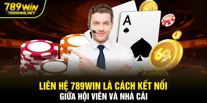 Liên hệ 789WIN là cách kết nối giữa hội viên và nhà cái