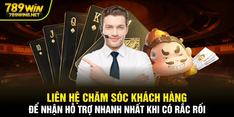 Liên hệ chăm sóc khách hàng để nhận hỗ trợ nhanh nhất khi có rắc rối