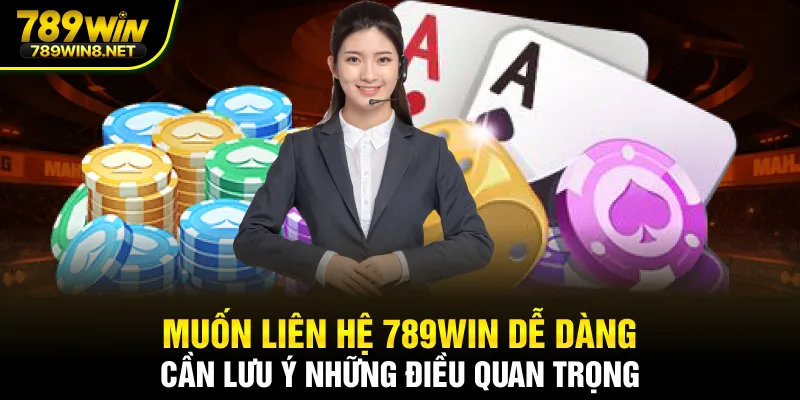 Muốn liên hệ 789WIN dễ dàng cần lưu ý những điều quan trọng