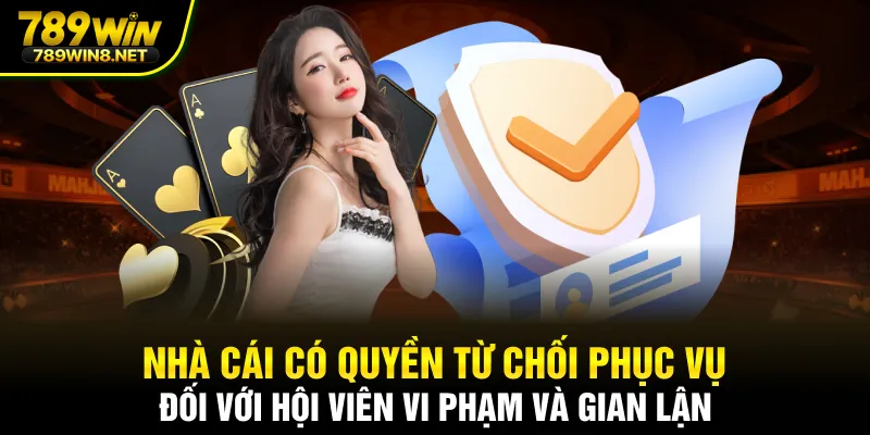 Nhà cái có quyền từ chối phục vụ đối với hội viên vi phạm và gian lận