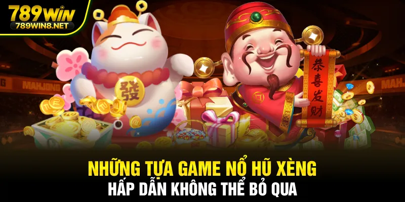 Những tựa game nổ hũ xèng hấp dẫn không thể bỏ qua