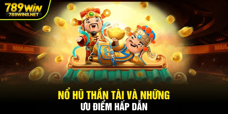 Nổ hũ thần tài và những ưu điểm hấp dẫn
