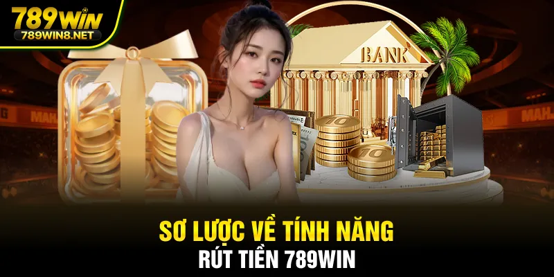 Sơ lược về tính năng rút tiền 789WIN