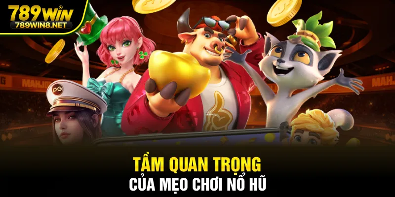Tầm quan trọng của mẹo chơi nổ hũ