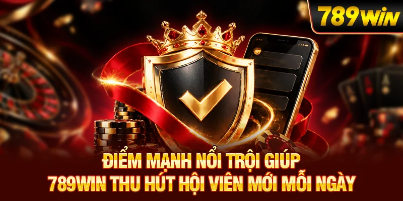 Điểm mạnh nổi trội khiến 789WIN thu hút người dùng hằng ngày